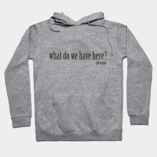 Homicide Hunter Joe Kenda "What do we have here?" Hoodie by daniellecaliforniaa